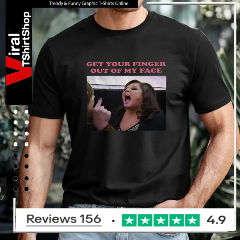 Abby Lee Dance get your finger out of my face T-shirt