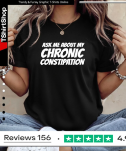 Ask me about my chronic constipation Ladies T-Shirt