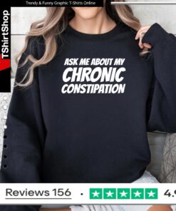 Ask me about my chronic constipation_Sweatshirt