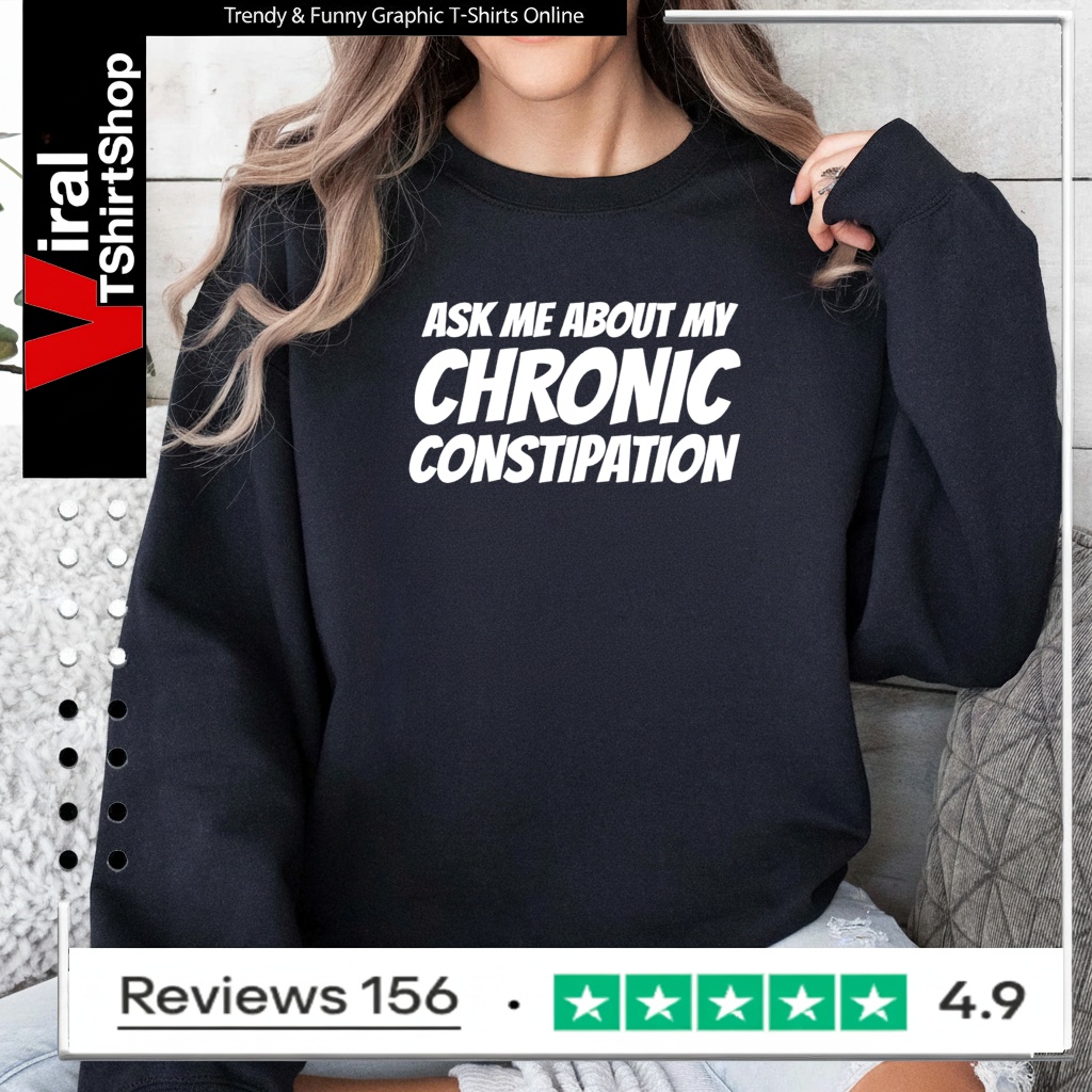 Ask me about my chronic constipation_Sweatshirt