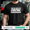 Ask me about my chronic constipation T-shirt