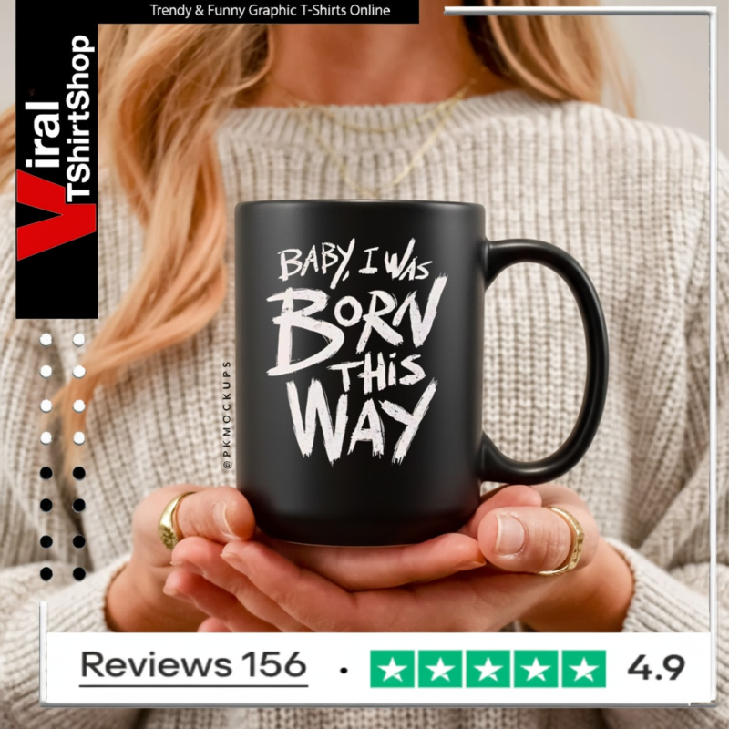 Baby I was born this way Mug