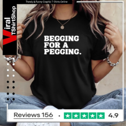 Alternative view of Begging for a pegging funny letter shirt