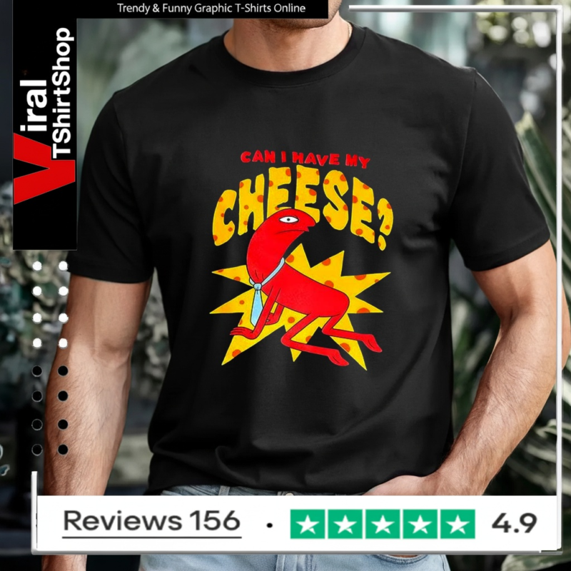 Can I have my Cheese T-shirt