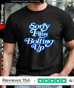 Chargers Sorry I Was Bolting Up T-shirt