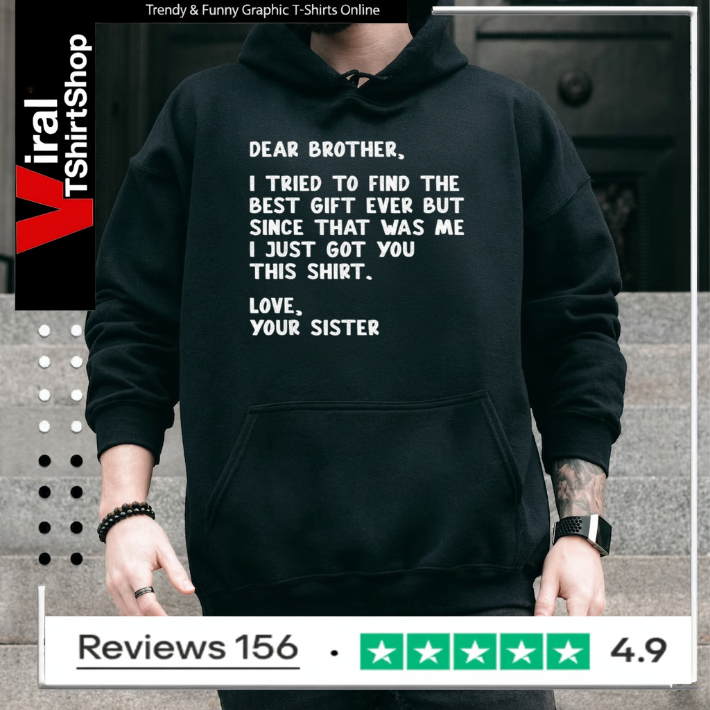 Dear Brother Quote Funny Sibling Humor Joke from Sister Hoodie