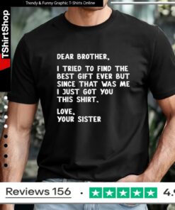 Dear Brother Quote Funny Sibling Humor Joke from Sister T-shirt