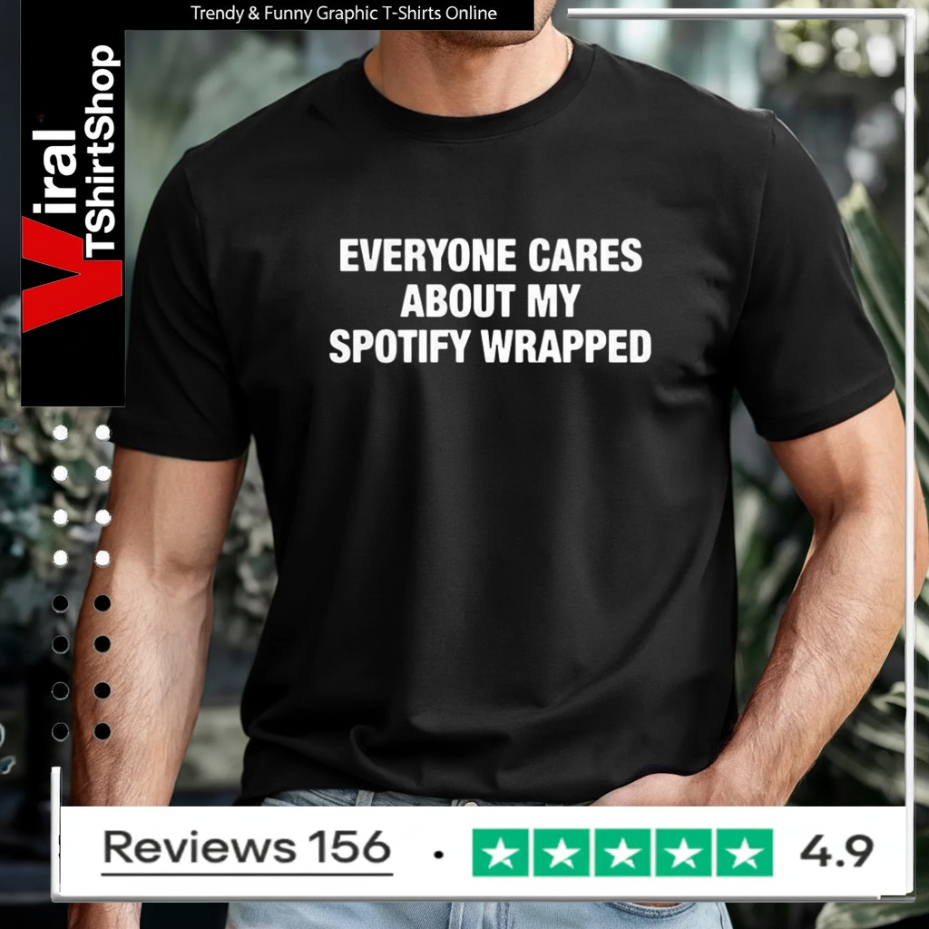 Everyone cares about my Spotify wrapped letter T-shirt