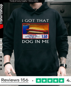 Funny I Got That Dog In Me Food Court Meme Hoodie