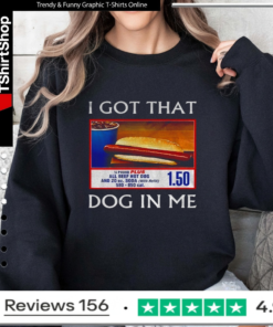Funny I Got That Dog In Me Food Court Meme Sweatshirt