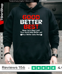 Good better best never let it rest until your good gets better and your better gets bets_Hoodie