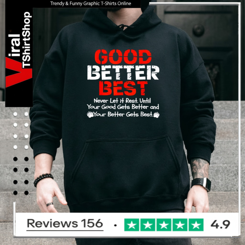 Good better best never let it rest until your good gets better and your better gets bets_Hoodie