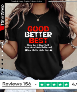 Good better best never let it rest until your good gets better and your better gets bets_Ladies T-Shirt