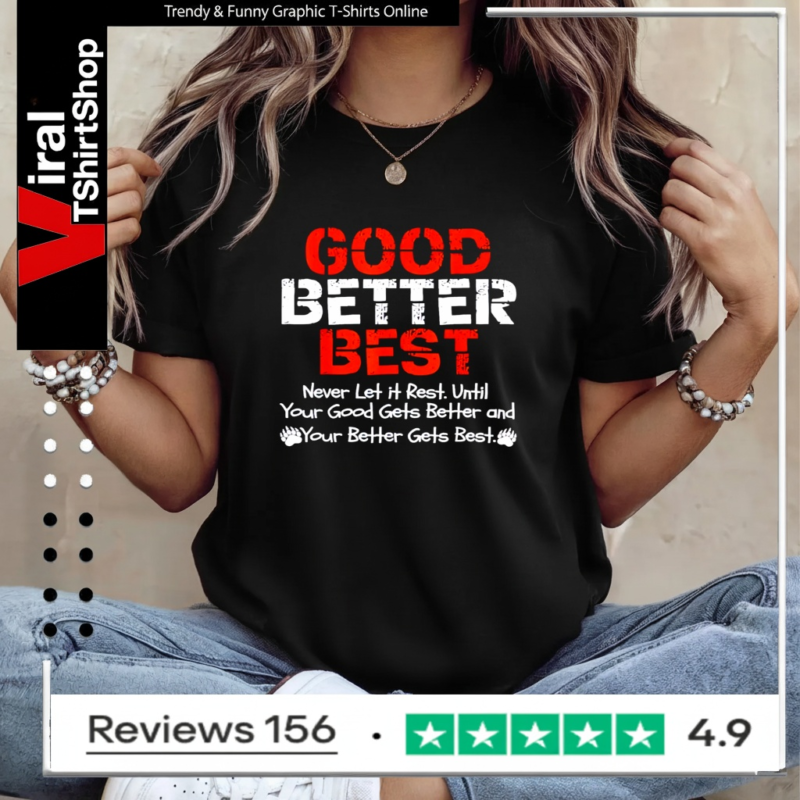 Good better best never let it rest until your good gets better and your better gets bets_Ladies T-Shirt