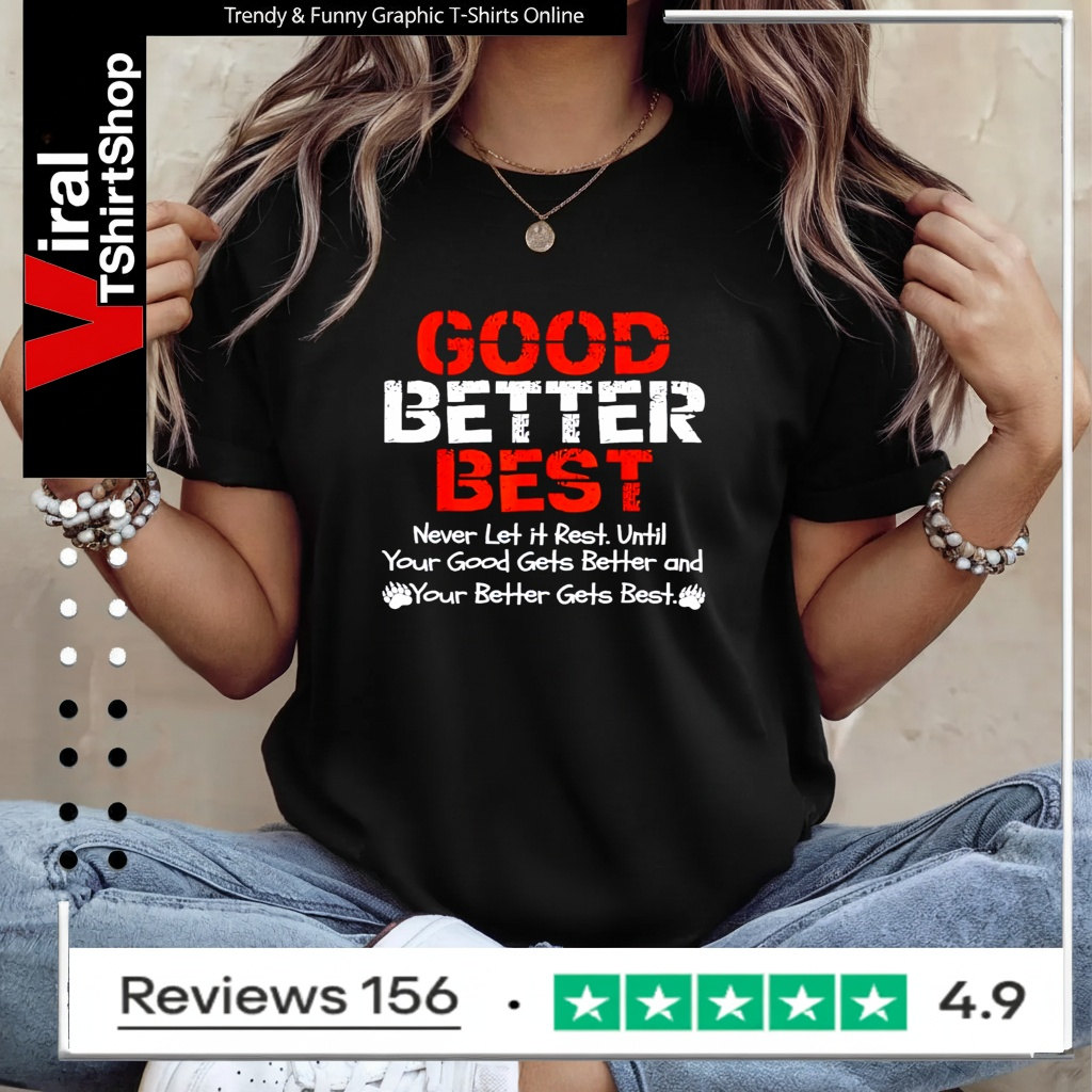 Good better best never let it rest until your good gets better and your better gets bets_Ladies T-Shirt