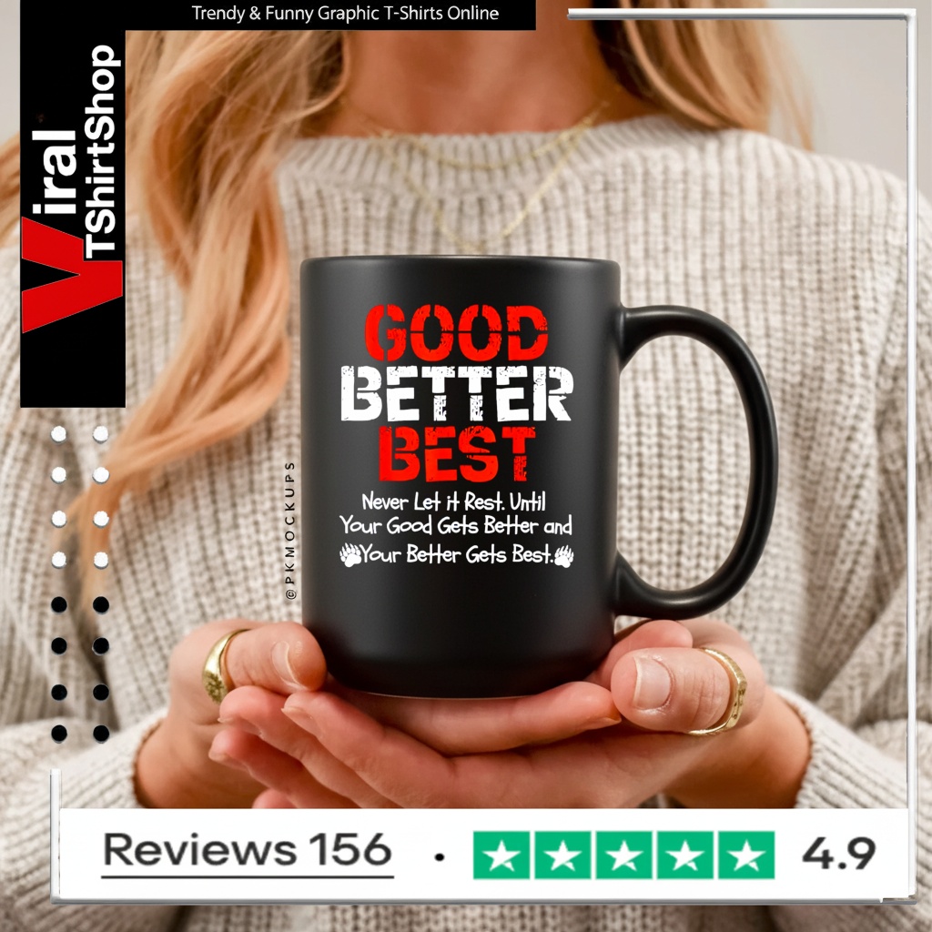 Good better best never let it rest until your good gets better and your better gets bets_Mug