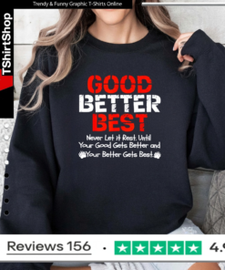 Good better best never let it rest until your good gets better and your better gets bets_Sweatshirt