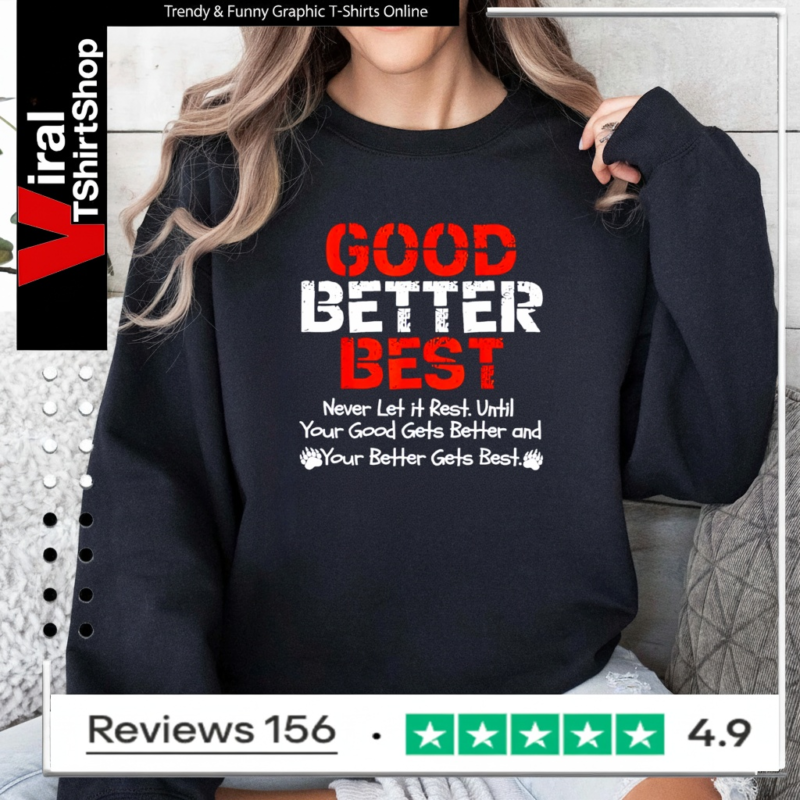 Good better best never let it rest until your good gets better and your better gets bets_Sweatshirt