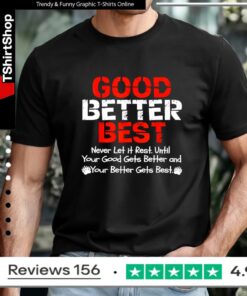 Good better best never let it rest until your good gets better and your better gets bets_T-shirt
