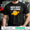 Guess who’s got a boner T-shirt