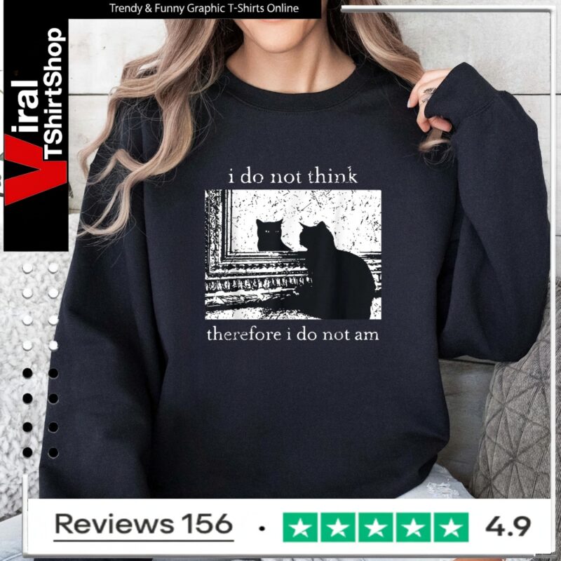 I Do Not Think Therefore I Do Not Am Cat meme_Sweatshirt