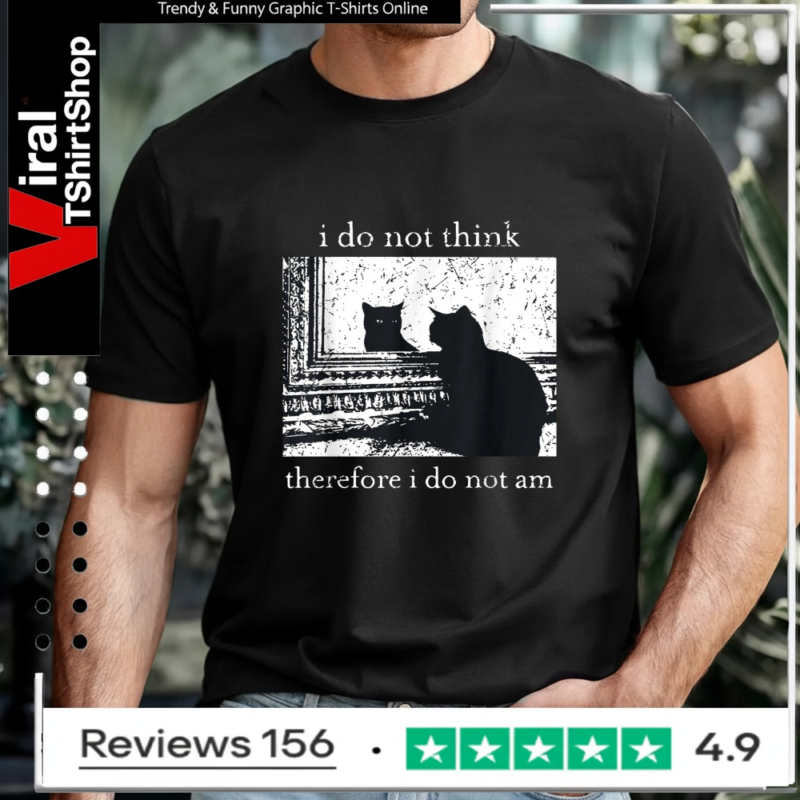 I Do Not Think Therefore I Do Not Am Cat meme_T-shirt
