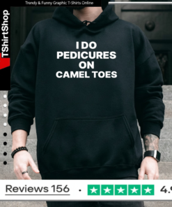 I Do Pedicures On Camel Toes Funny_Hoodie