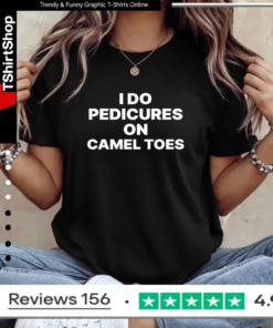 I Do Pedicures On Camel Toes Funny_Ladies T-Shirt