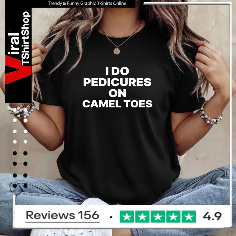 I Do Pedicures On Camel Toes Funny_Ladies T-Shirt