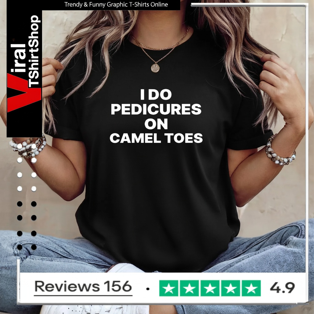 I Do Pedicures On Camel Toes Funny_Ladies T-Shirt
