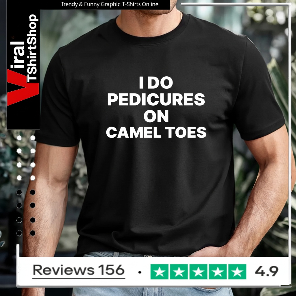 I Do Pedicures On Camel Toes Funny_T-shirt