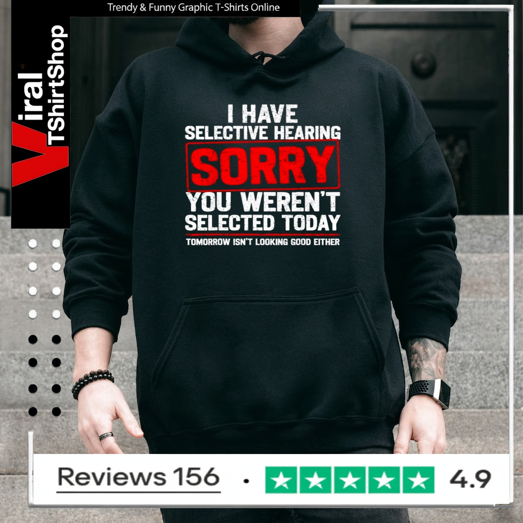 I Have Selective Hearing Sarcastic Dad Grandpa Joke_Hoodie