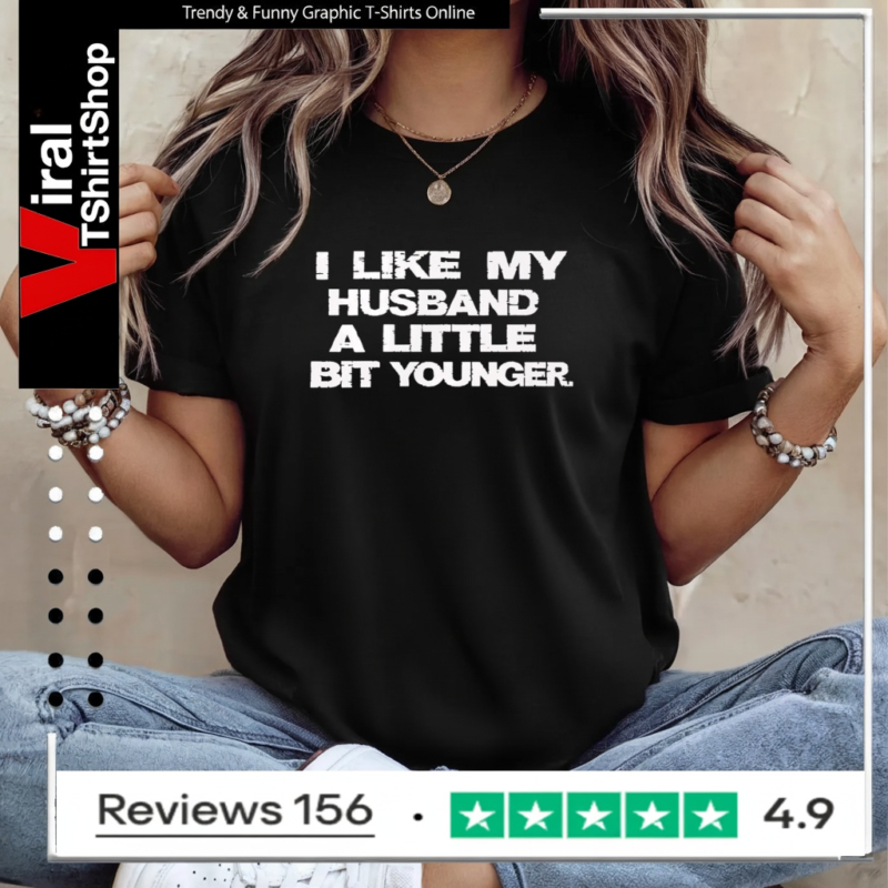 I Like My Husband A Little Bit Younger_Ladies T-Shirt