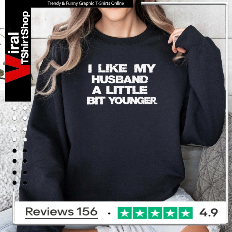 I Like My Husband A Little Bit Younger_Sweatshirt