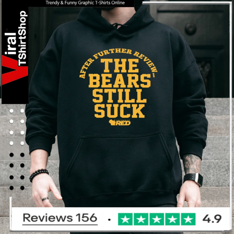 After further review the bears still suck_Hoodie