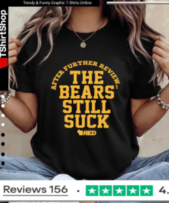 After further review the bears still suck_Ladies T-Shirt