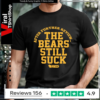 After further review the bears still suck_T-shirt