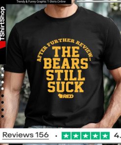 After further review the bears still suck_T-shirt