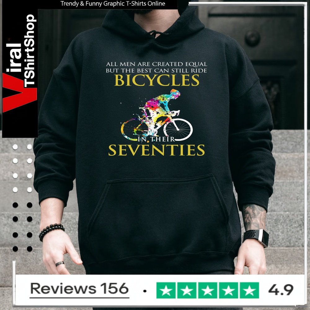 All men are created equal but only the best can still ride bicycles_Hoodie