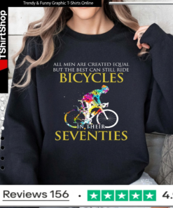 All men are created equal but only the best can still ride bicycles_Sweatshirt