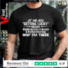 At My Age Getting Lucky Means Walking Into A Room And Remembering Why I'm There_T-shirt