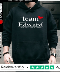 Awesome team Edward Forks Washington Except When Jacob IS Shirtless_Hoodie