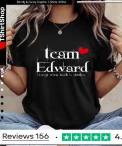 Awesome team Edward Forks Washington Except When Jacob IS Shirtless_Ladies T-Shirt