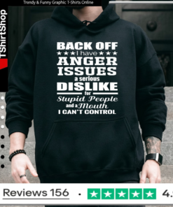 Back Off I Have Anger Issues a Serious Dislike for Stupid People and a Mouth I Can't Control_Hoodie