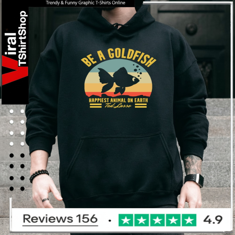 Be A Goldfish Happiest Animal On Earth Ted Lasso Vintage_Hoodie