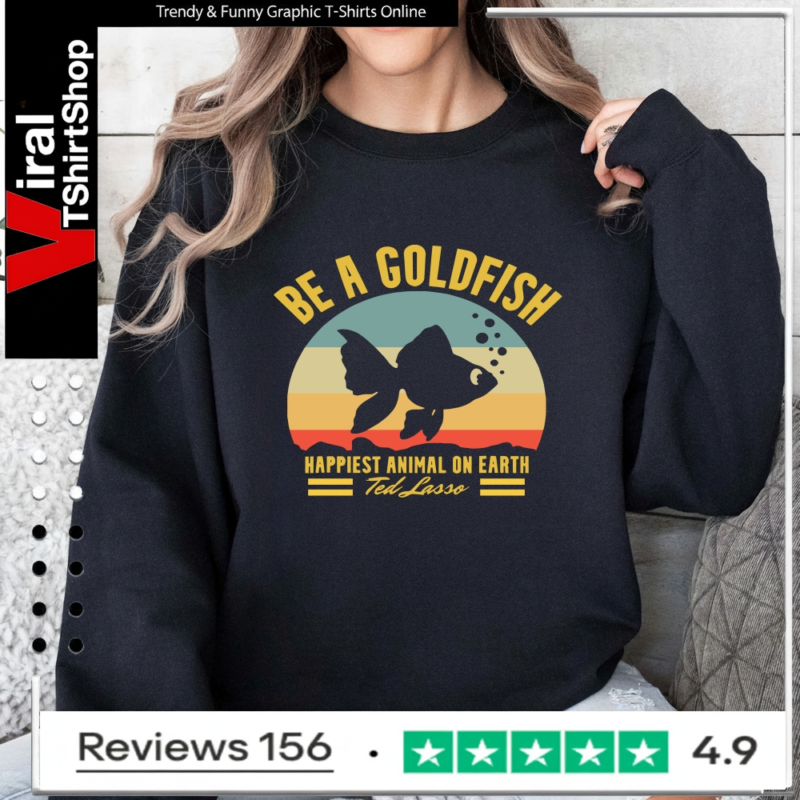 Be A Goldfish Happiest Animal On Earth Ted Lasso Vintage_Sweatshirt