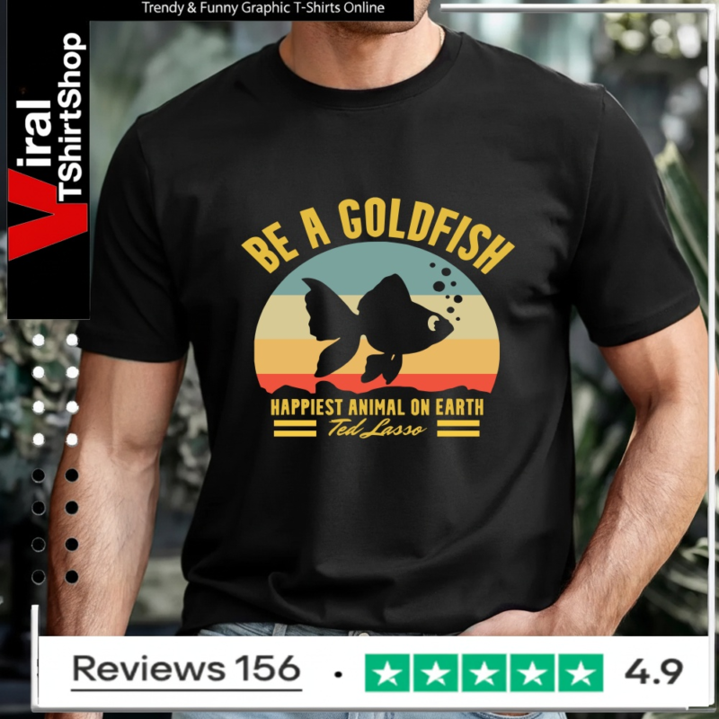 Be A Goldfish Happiest Animal On Earth Ted Lasso Vintage_T-shirt