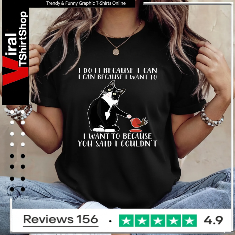 Cat I Do It Because I Can I Can Because I Want To I Want To Because You Said I Couldn't_Ladies T-Shirt