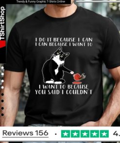 Cat I Do It Because I Can I Can Because I Want To I Want To Because You Said I Couldn't_T-shirt