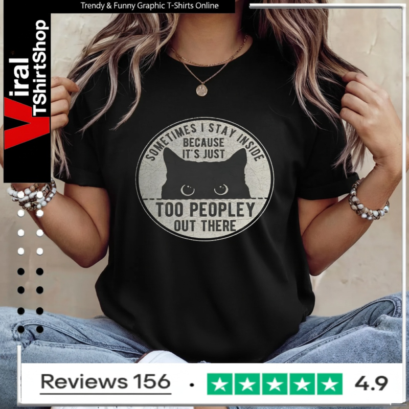 Cat Sometimes I Stay Inside Because It's Just Too Peopley Out There_Ladies T-Shirt